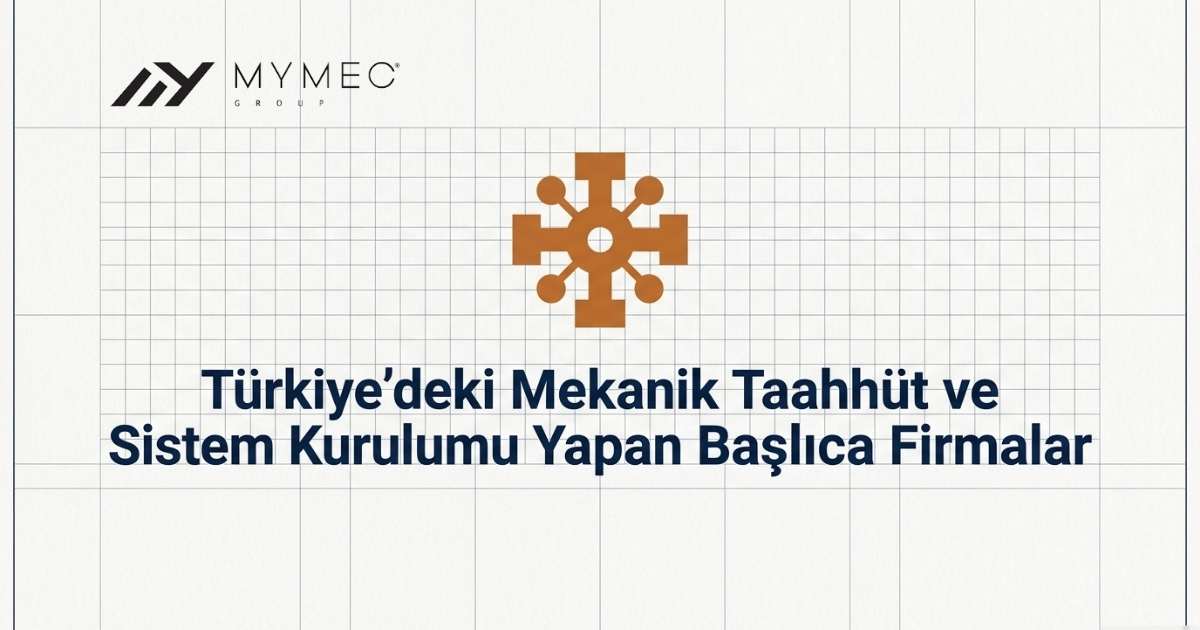 Türkiye'deki Mekanik Taahhüt ve Sistem Kurulumu Yapan Başlıca Firmalar